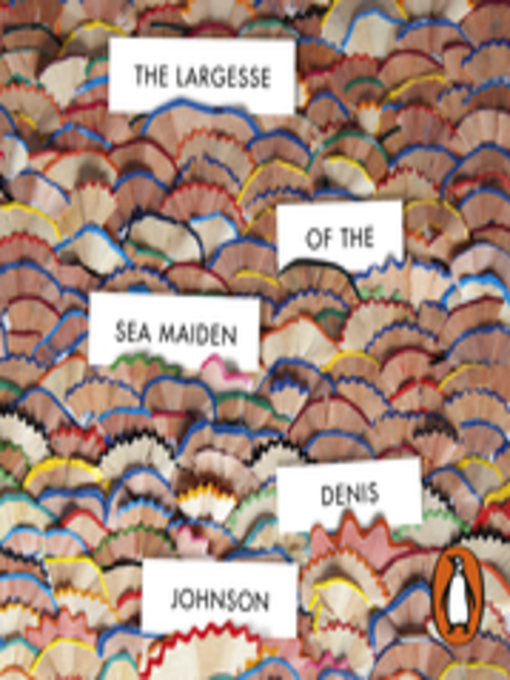 Title details for The Largesse of the Sea Maiden by Denis Johnson - Available